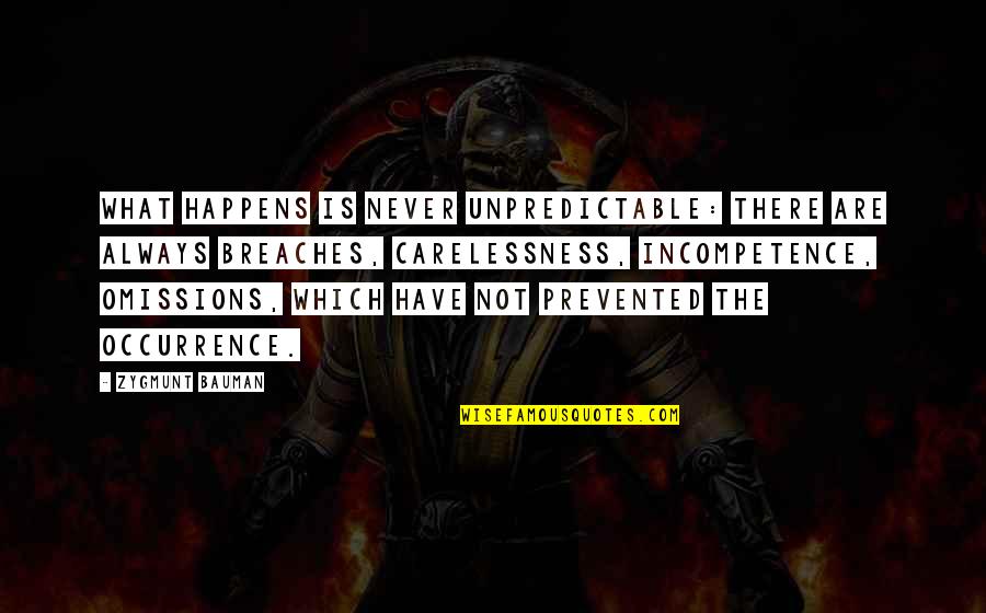Fourrer Synonyme Quotes By Zygmunt Bauman: What happens is never unpredictable: there are always Fourrer Synonyme Quotes By Zygmunt Bauman: What happens is never unpredictable: there are always