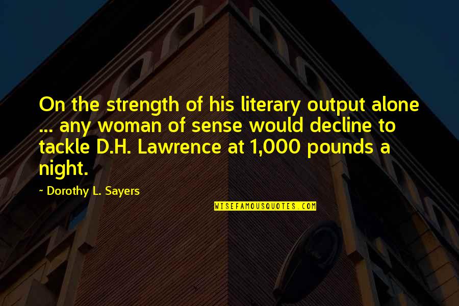 Fourrer Une Quotes By Dorothy L. Sayers: On the strength of his literary output alone