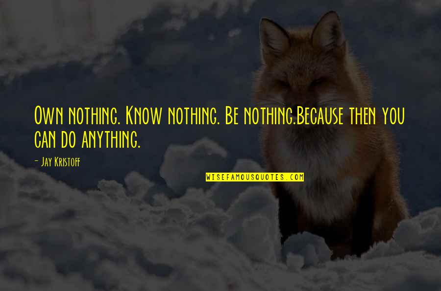 Fourrier Champagne Quotes By Jay Kristoff: Own nothing. Know nothing. Be nothing.Because then you