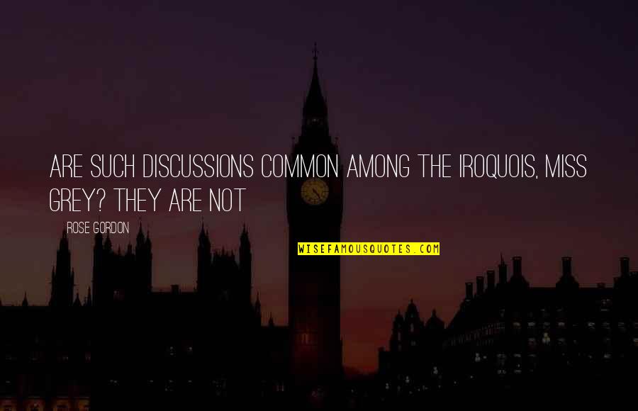 Fourrier Champagne Quotes By Rose Gordon: Are such discussions common among the Iroquois, Miss