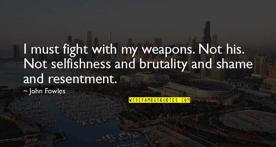 Fours Fears Quotes By John Fowles: I must fight with my weapons. Not his.