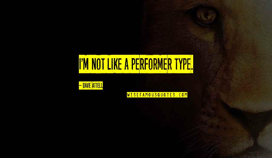 Fourscore Beer Quotes By Dave Attell: I'm not like a performer type. Fourscore Beer Quotes By Dave Attell: I'm not like a performer type.