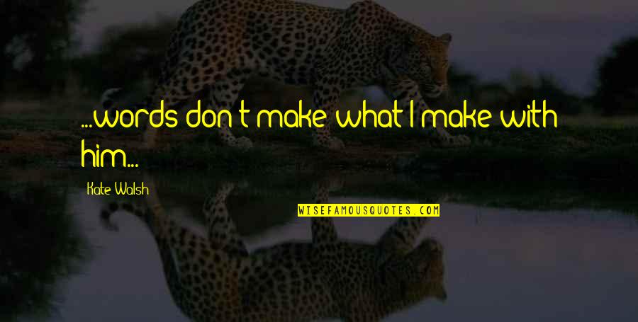 Fourscore Coffee Quotes By Kate Walsh: ...words don't make what I make with him... Fourscore Coffee Quotes By Kate Walsh: ...words don't make what I make with him...