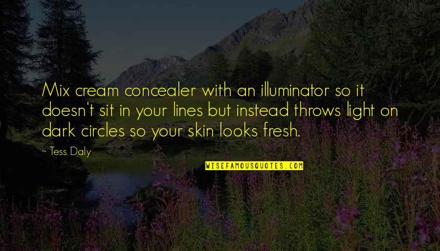 Fourscore Coffee Quotes By Tess Daly: Mix cream concealer with an illuminator so it Fourscore Coffee Quotes By Tess Daly: Mix cream concealer with an illuminator so it