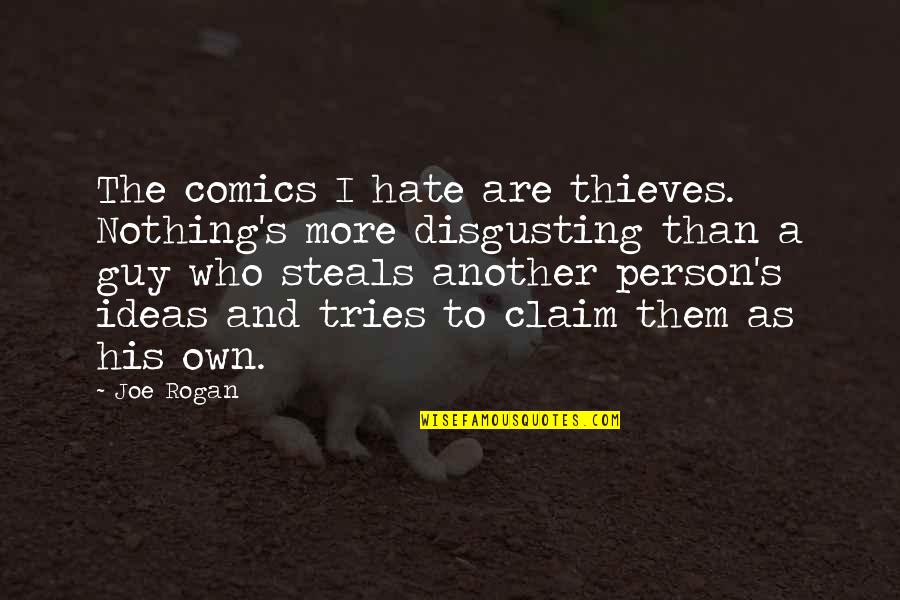 Fourscore Years Quotes By Joe Rogan: The comics I hate are thieves. Nothing's more Fourscore Years Quotes By Joe Rogan: The comics I hate are thieves. Nothing's more