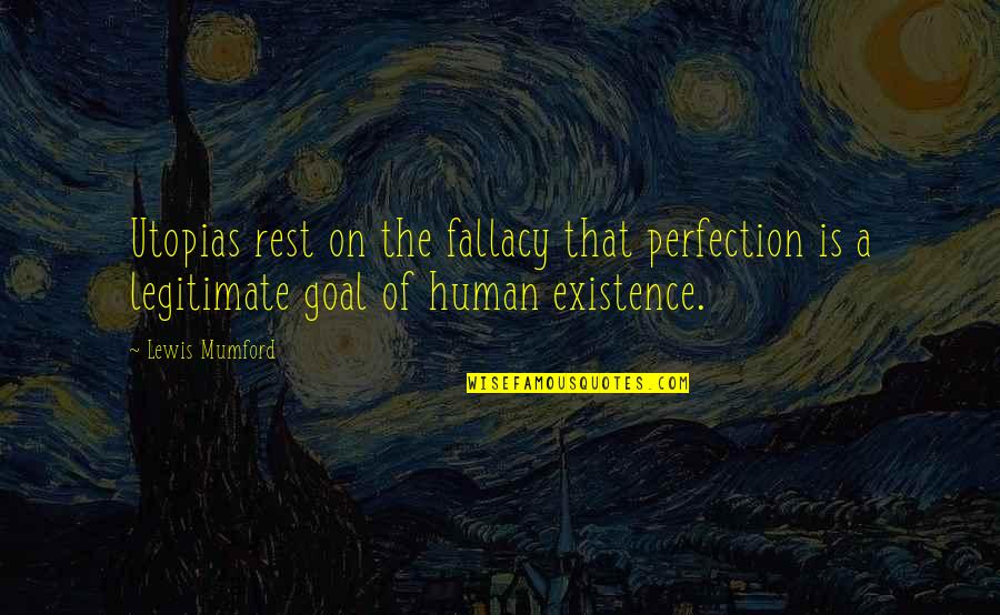 Foursomes Videos Quotes By Lewis Mumford: Utopias rest on the fallacy that perfection is