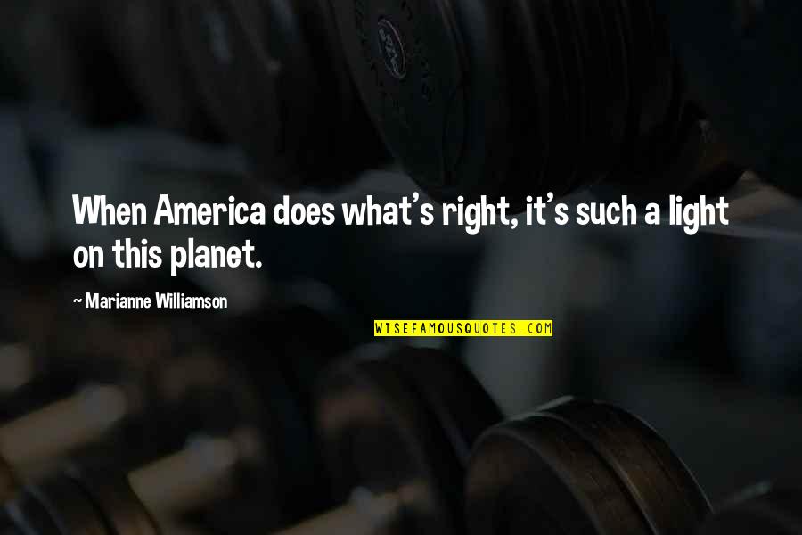 Foursquare Quotes By Marianne Williamson: When America does what's right, it's such a