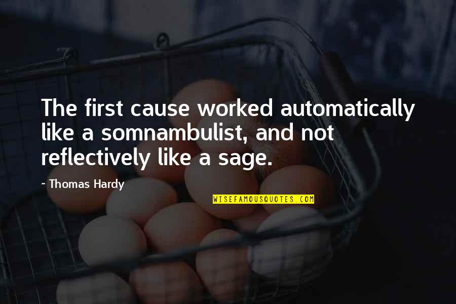 Fourteen Hours Quotes By Thomas Hardy: The first cause worked automatically like a somnambulist, Fourteen Hours Quotes By Thomas Hardy: The first cause worked automatically like a somnambulist,