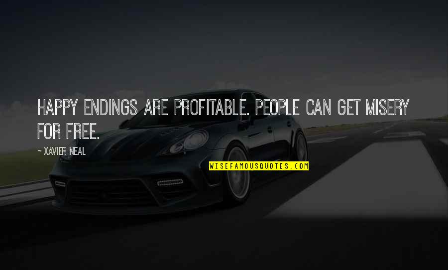 Fourteener Quotes By Xavier Neal: Happy Endings are profitable. People can get misery