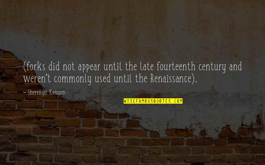 Fourteenth Century Quotes By Sherrilyn Kenyon: (forks did not appear until the late fourteenth Fourteenth Century Quotes By Sherrilyn Kenyon: (forks did not appear until the late fourteenth