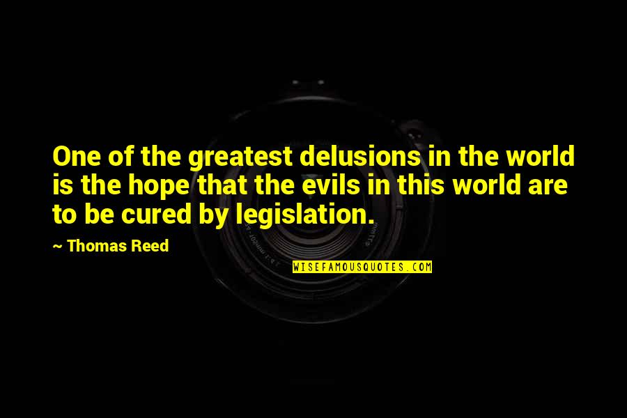 Fourth Amendment Quotes By Thomas Reed: One of the greatest delusions in the world