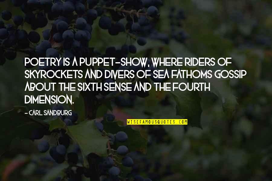 Fourth Dimension Quotes By Carl Sandburg: Poetry is a puppet-show, where riders of skyrockets