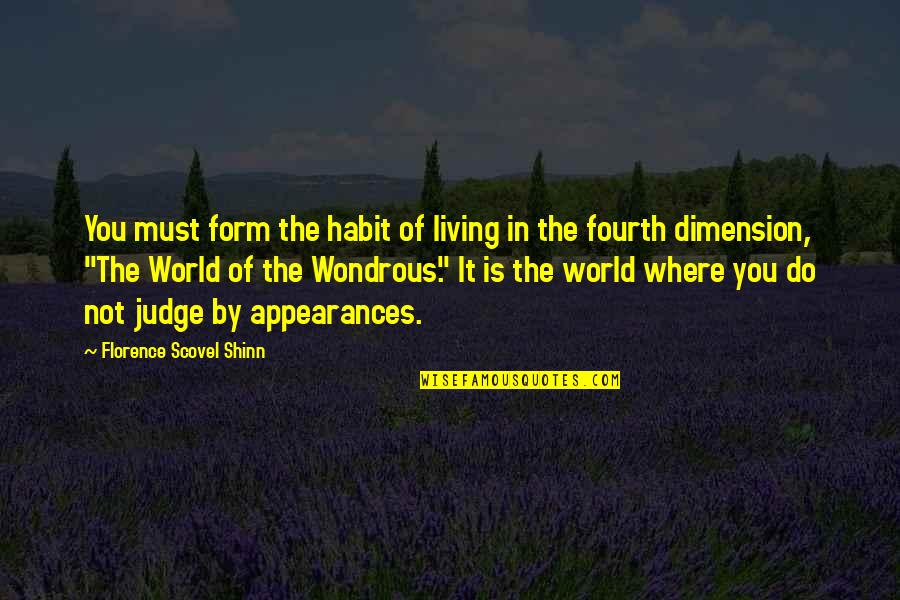 Fourth Dimension Quotes By Florence Scovel Shinn: You must form the habit of living in