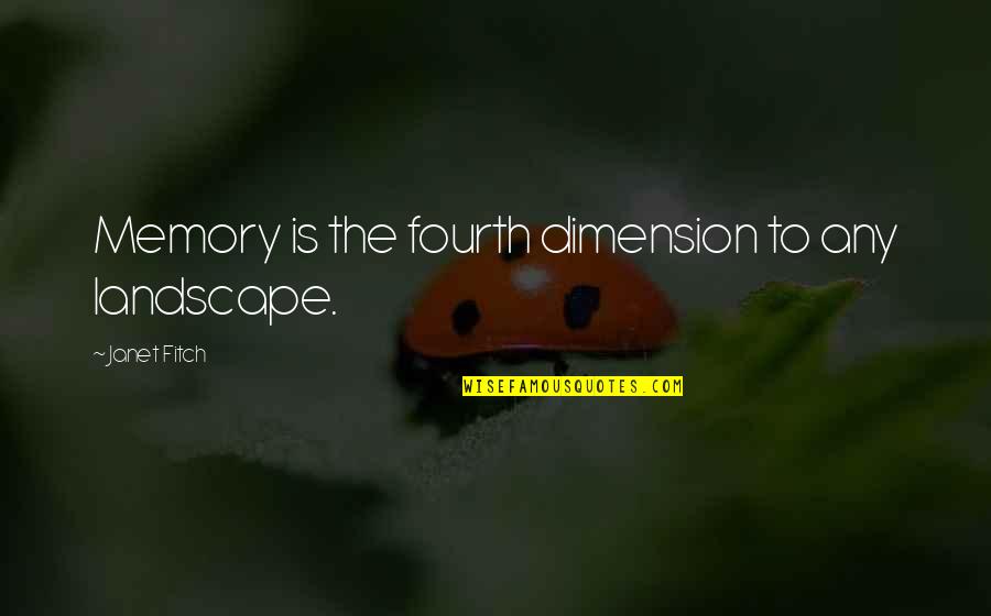 Fourth Dimension Quotes By Janet Fitch: Memory is the fourth dimension to any landscape.