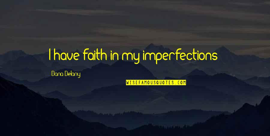 Fourth Element Quotes By Dana Delany: I have faith in my imperfections!