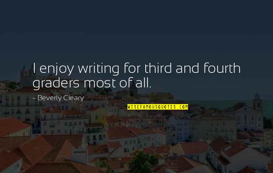 Fourth Graders Quotes By Beverly Cleary: I enjoy writing for third and fourth graders Fourth Graders Quotes By Beverly Cleary: I enjoy writing for third and fourth graders
