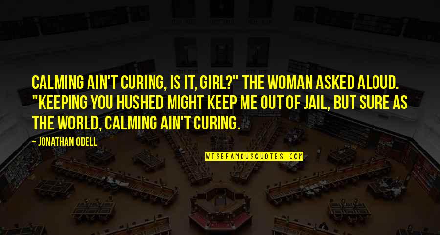 Fourth Month Anniversary Quotes By Jonathan Odell: Calming ain't curing, is it, girl?" the woman