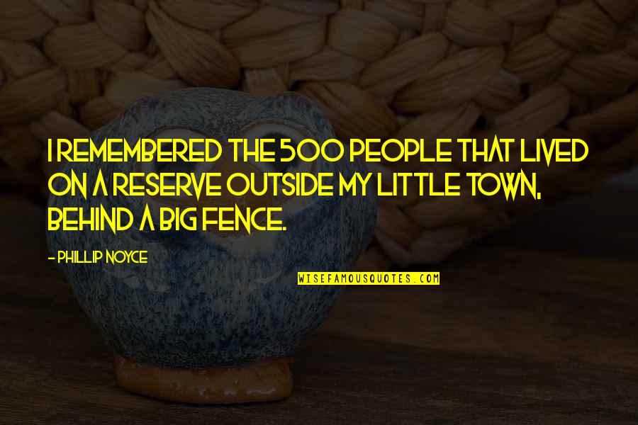 Fourth Of July Humor Quotes By Phillip Noyce: I remembered the 500 people that lived on Fourth Of July Humor Quotes By Phillip Noyce: I remembered the 500 people that lived on