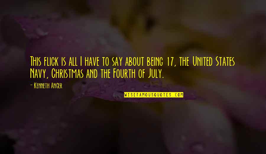 Fourth Of July Quotes By Kenneth Anger: This flick is all I have to say Fourth Of July Quotes By Kenneth Anger: This flick is all I have to say