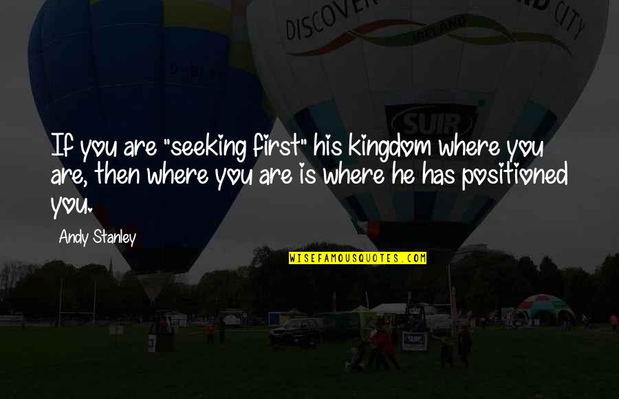 Fourth Quarter Inspirational Quotes By Andy Stanley: If you are "seeking first" his kingdom where