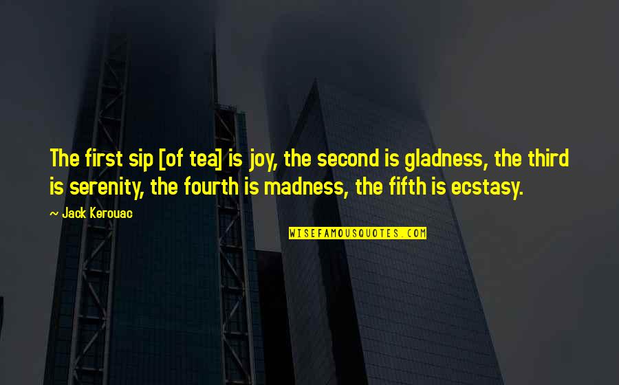Fourth Quotes By Jack Kerouac: The first sip [of tea] is joy, the