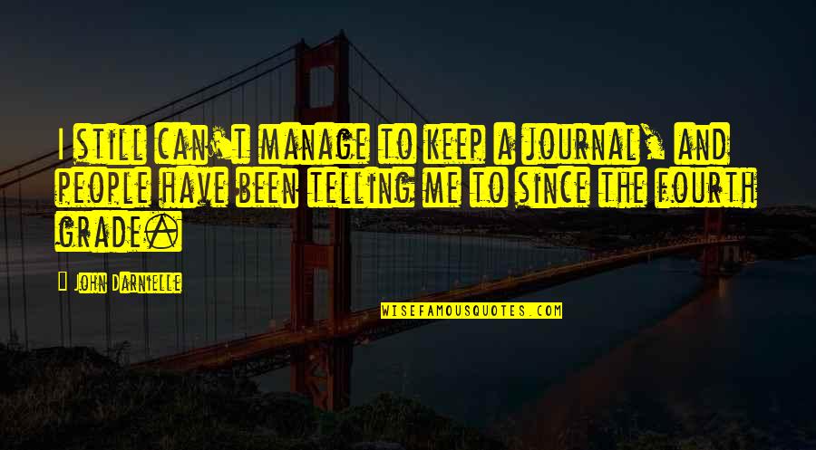 Fourth Quotes By John Darnielle: I still can't manage to keep a journal,