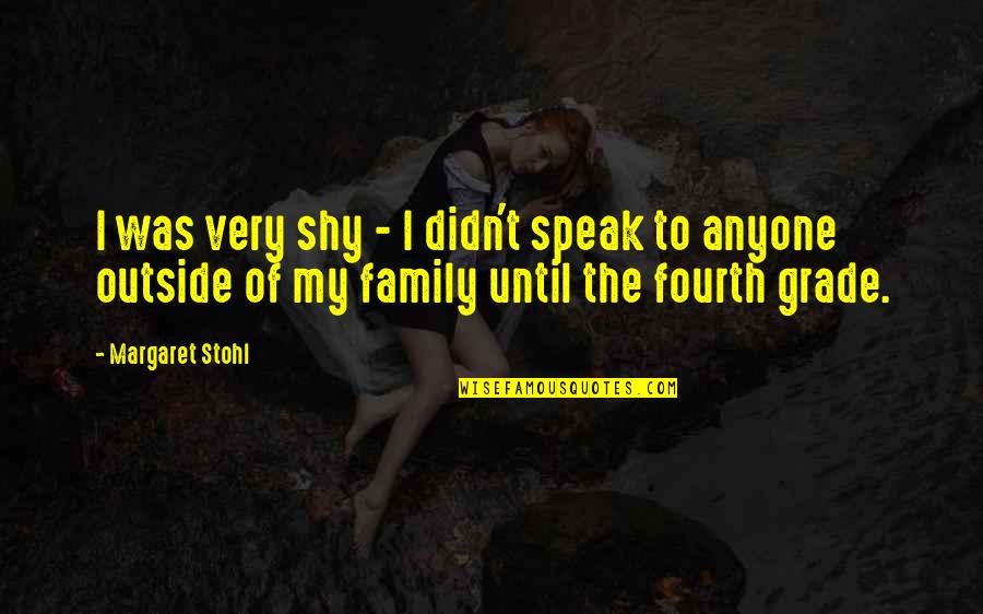 Fourth Quotes By Margaret Stohl: I was very shy - I didn't speak