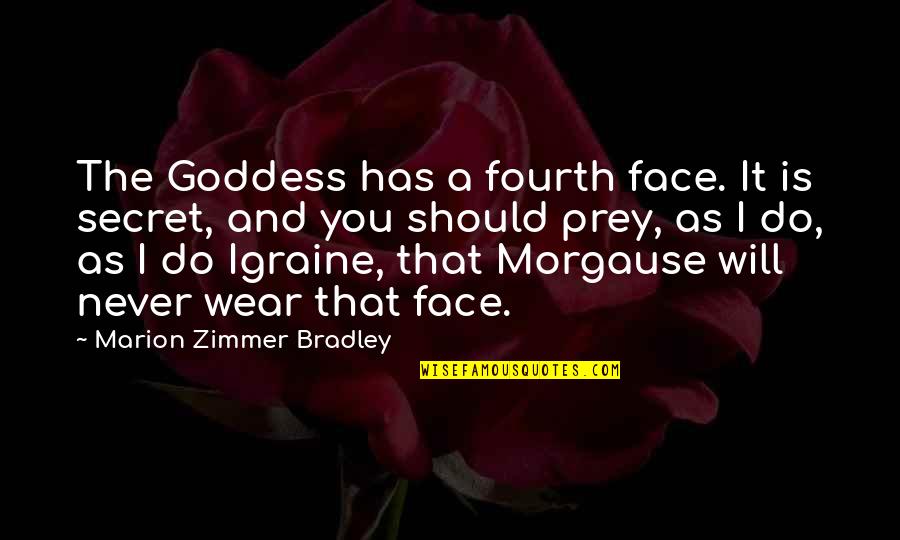 Fourth Quotes By Marion Zimmer Bradley: The Goddess has a fourth face. It is