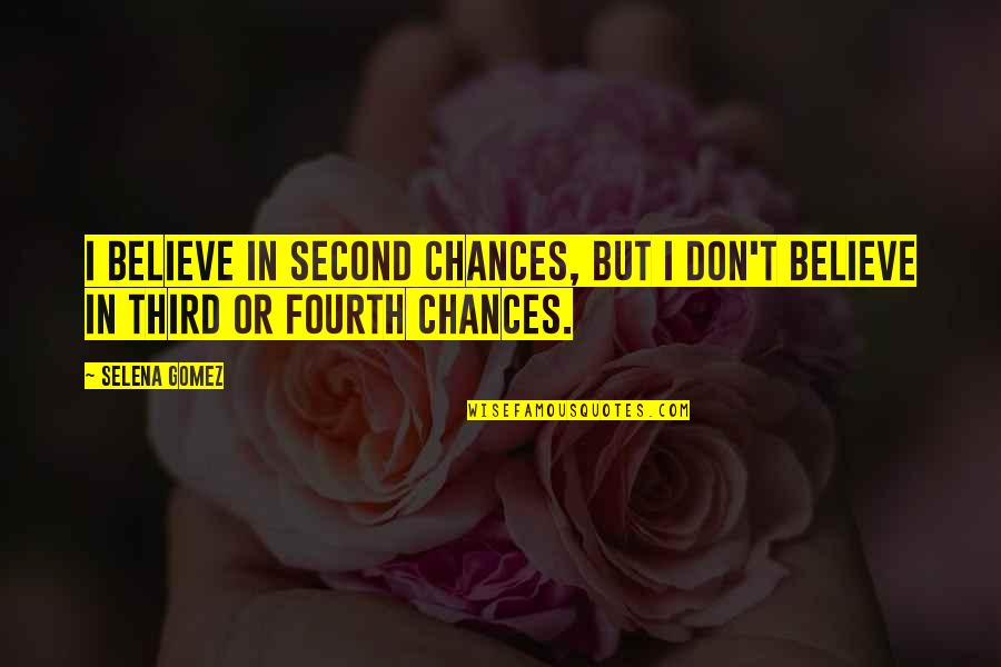 Fourth Quotes By Selena Gomez: I believe in second chances, but I don't