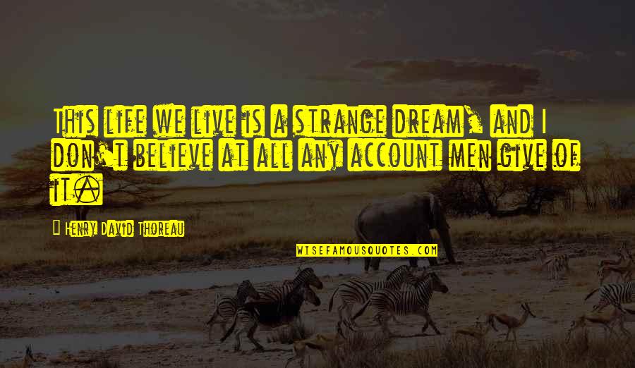 Fourth Wall Quotes By Henry David Thoreau: This life we live is a strange dream,