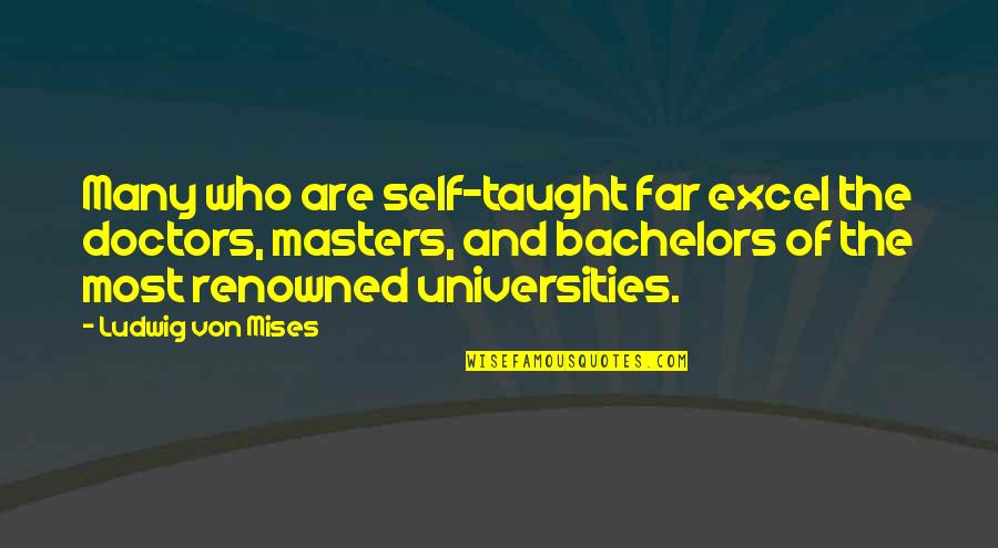 Fourth Wall Quotes By Ludwig Von Mises: Many who are self-taught far excel the doctors,