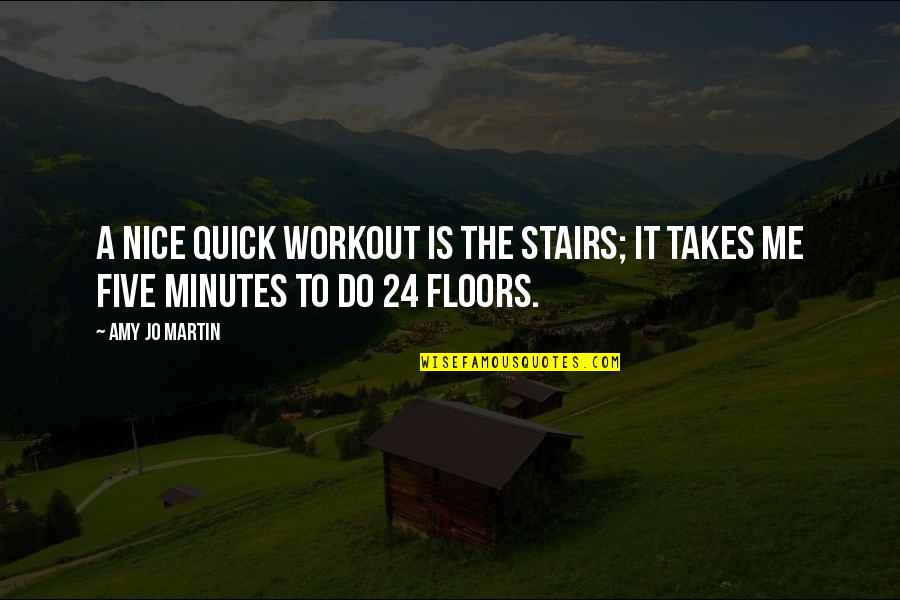 Fourth Way Quotes By Amy Jo Martin: A nice quick workout is the stairs; it