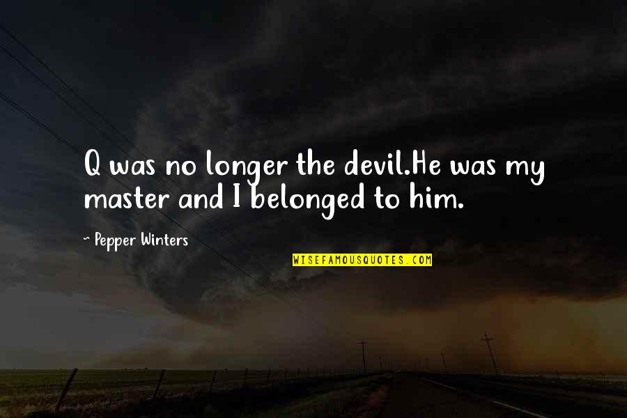 Fourth Year Anniversary Quotes By Pepper Winters: Q was no longer the devil.He was my