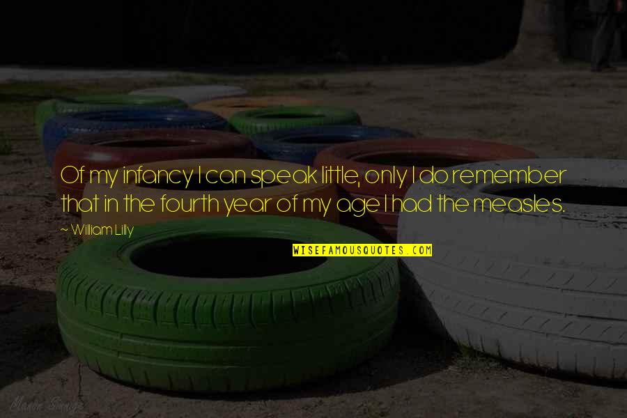 Fourth Year Quotes By William Lilly: Of my infancy I can speak little, only Fourth Year Quotes By William Lilly: Of my infancy I can speak little, only