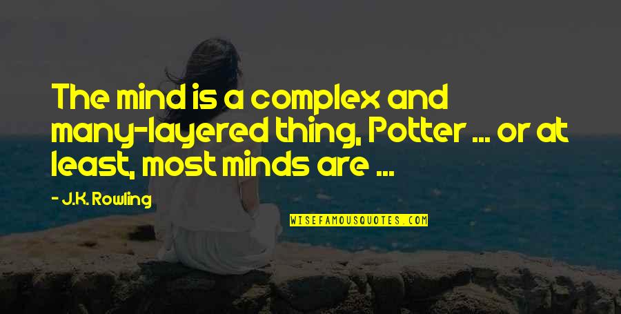 Fourtounis Gr Quotes By J.K. Rowling: The mind is a complex and many-layered thing,