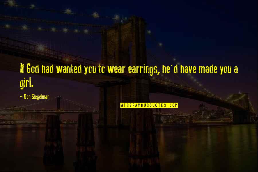 Fourzoneme Quotes By Don Siegelman: If God had wanted you to wear earrings,