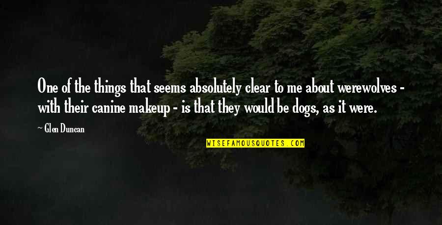Fousekis Farses Quotes By Glen Duncan: One of the things that seems absolutely clear Fousekis Farses Quotes By Glen Duncan: One of the things that seems absolutely clear