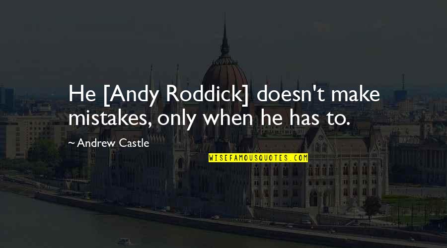 Fouseytube Quotes By Andrew Castle: He [Andy Roddick] doesn't make mistakes, only when