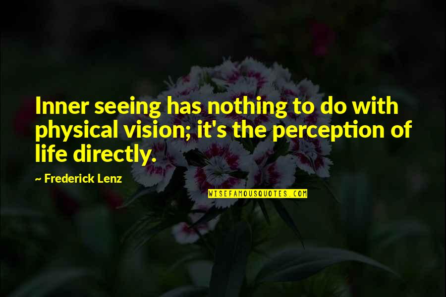 Fousseyni Drame Quotes By Frederick Lenz: Inner seeing has nothing to do with physical