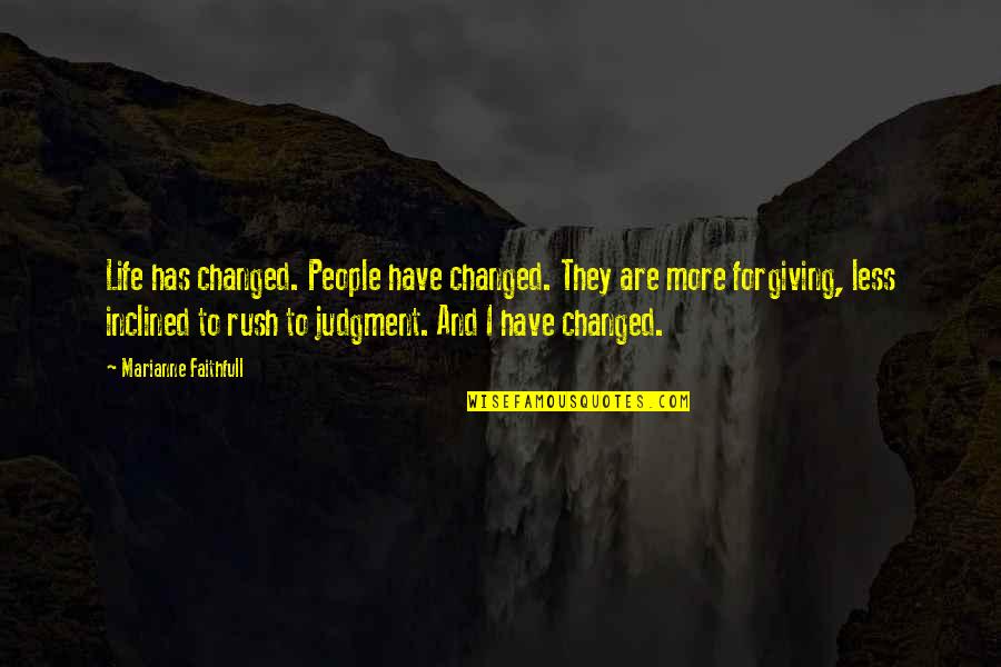 Foutaise Quotes By Marianne Faithfull: Life has changed. People have changed. They are Foutaise Quotes By Marianne Faithfull: Life has changed. People have changed. They are