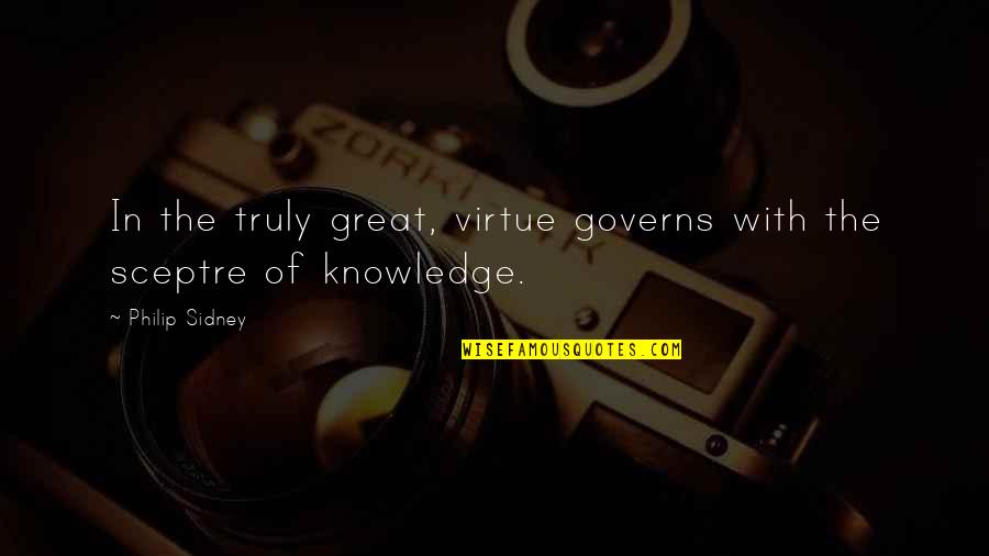 Foute Film Quotes By Philip Sidney: In the truly great, virtue governs with the
