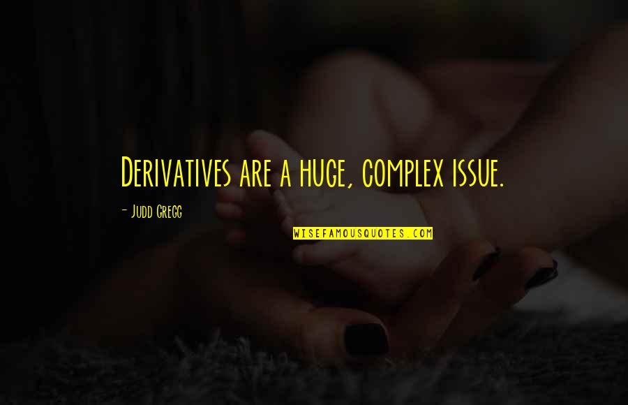 Foute Kerst Quotes By Judd Gregg: Derivatives are a huge, complex issue. Foute Kerst Quotes By Judd Gregg: Derivatives are a huge, complex issue.