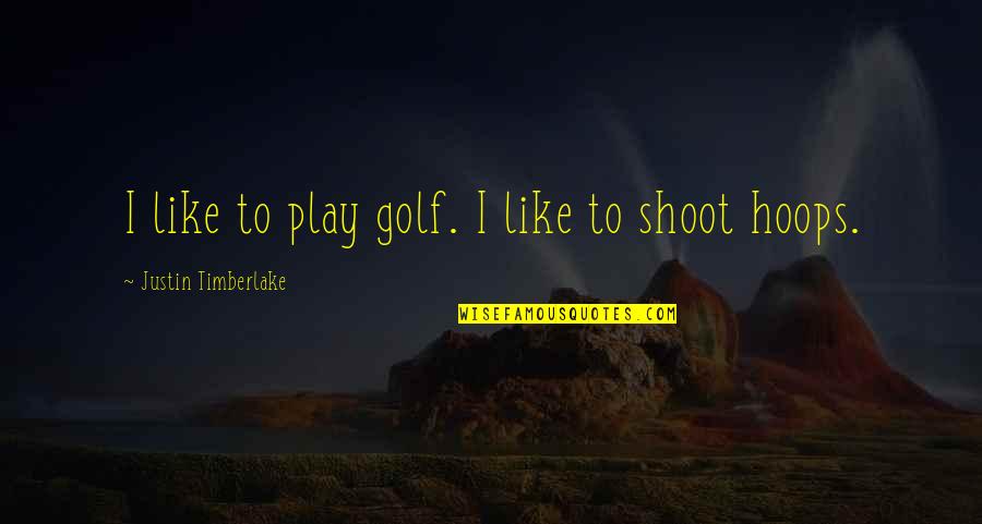 Foute Liefdes Quotes By Justin Timberlake: I like to play golf. I like to Foute Liefdes Quotes By Justin Timberlake: I like to play golf. I like to