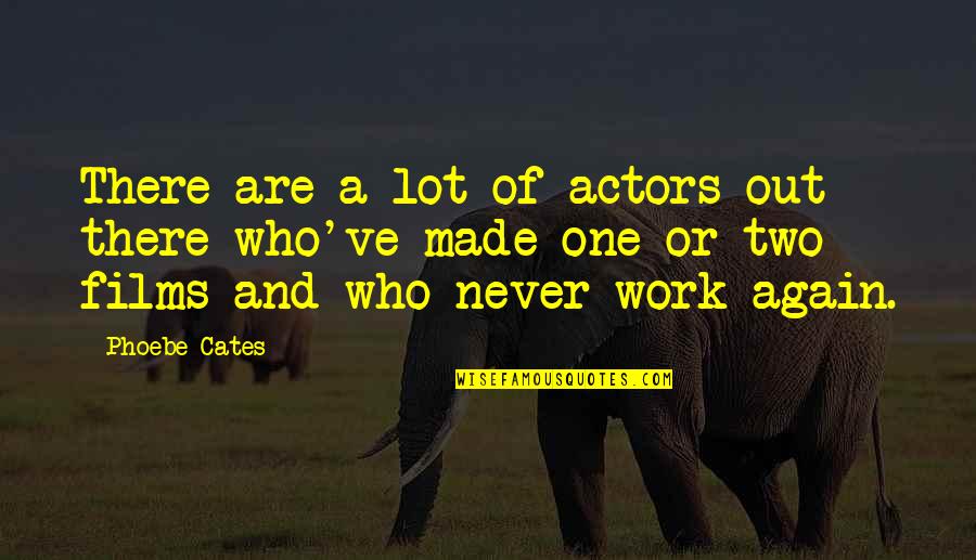 Fouten Maken Quotes By Phoebe Cates: There are a lot of actors out there