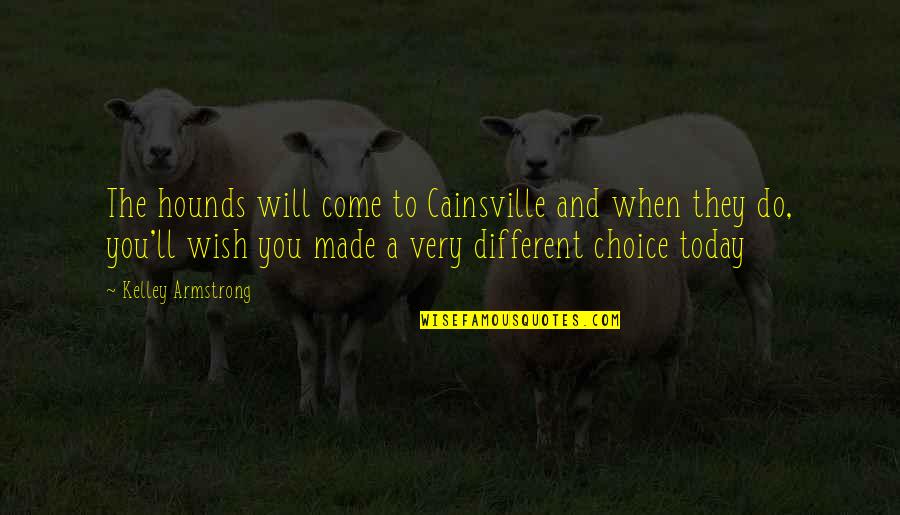 Foutisme Quotes By Kelley Armstrong: The hounds will come to Cainsville and when