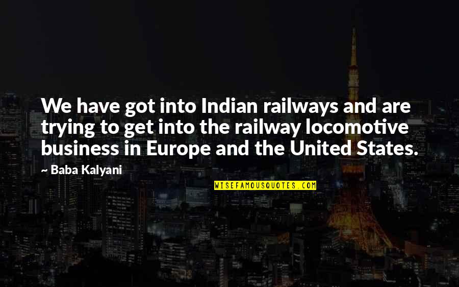 Fouts Electric Quotes By Baba Kalyani: We have got into Indian railways and are Fouts Electric Quotes By Baba Kalyani: We have got into Indian railways and are