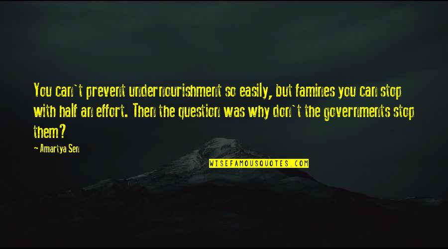 Fouts Funeral Home Quotes By Amartya Sen: You can't prevent undernourishment so easily, but famines Fouts Funeral Home Quotes By Amartya Sen: You can't prevent undernourishment so easily, but famines
