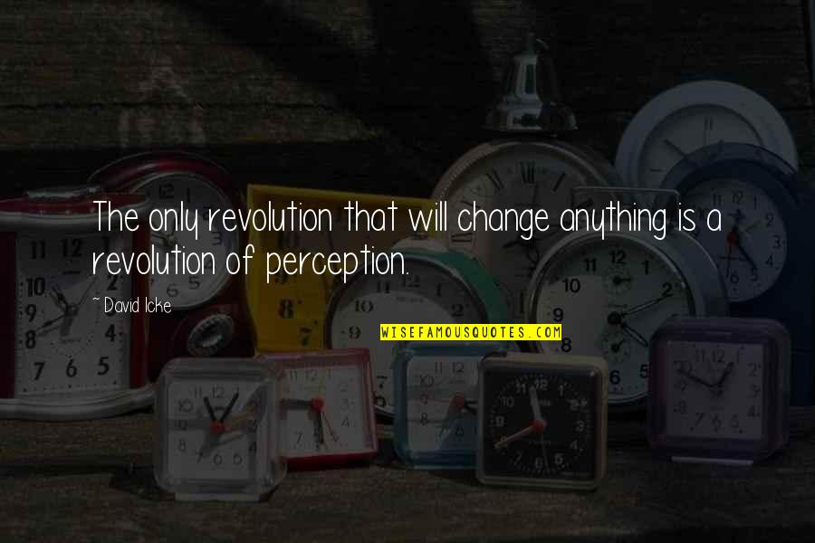 Fouzdari Quotes By David Icke: The only revolution that will change anything is