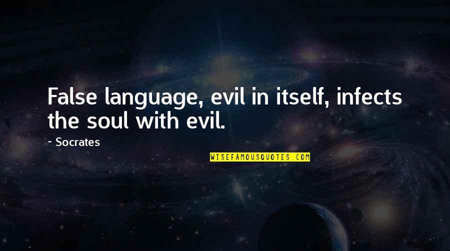 Fowell My Health Quotes By Socrates: False language, evil in itself, infects the soul