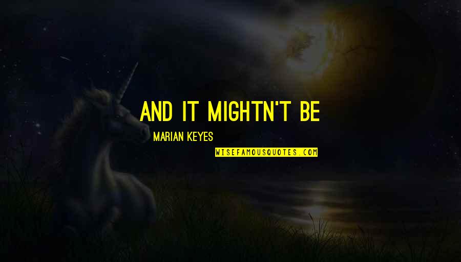 Fowey Quotes By Marian Keyes: and it mightn't be Fowey Quotes By Marian Keyes: and it mightn't be